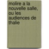 Molire a la Nouvelle Salle, Ou Les Audiences de Thalie by Jean-Fran ois De La Harpe