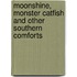 Moonshine, Monster Catfish And Other Southern Comforts
