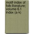 Motif-Index of Folk-Literature; Volume 6.1 Index (A-K)