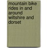 Mountain Bike Rides In And Around Wiltshire And Dorset door Max Darkins