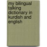 My Bilingual Talking Dictionary In Kurdish And English door Onbekend