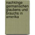 Nachklnge Germanischen Glaubens Und Brauchs in Amerika