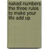 Naked Numbers The Three Rules To Make Your Life Add Up
