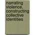 Narrating Violence, Constructing Collective Identities