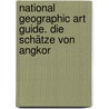National Geographic Art Guide. Die Schätze von Angkor door Marilia Albanese