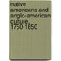 Native Americans and Anglo-American Culture, 1750-1850