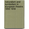 Naturalism and Symbolism in European Theatre 1850 1918 door Claude Schumacher