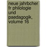 Neue Jahrbcher Fr Philologie Und Paedagogik, Volume 16 by Anonymous Anonymous