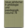Neue Jahrbcher Fr Philologie Und Paedagogik, Volume 74 by Unknown