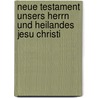 Neue Testament Unsers Herrn Und Heilandes Jesu Christi door The American Bible Society