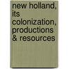 New Holland, Its Colonization, Productions & Resources by Thomas Bartlett