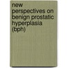 New Perspectives On Benign Prostatic Hyperplasia (Bph) by Paul D. Miller