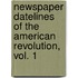 Newspaper Datelines Of The American Revolution, Vol. 1