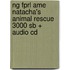 Ng Fprl Ame Natacha's Animal Rescue 3000 Sb + Audio Cd