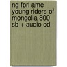 Ng Fprl Ame Young Riders Of Mongolia 800 Sb + Audio Cd by Rob Waring