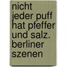 Nicht jeder Puff hat Pfeffer und Salz. Berliner Szenen door Andreas Wenderoth