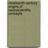 Nineteenth-Century Origins Of Neuroscientific Concepts by Robert Clarke