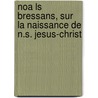 Noa Ls Bressans, Sur La Naissance De N.S. Jesus-Christ door Anonymous Anonymous