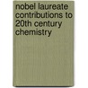 Nobel Laureate Contributions To 20th Century Chemistry door David Rogers