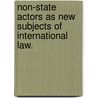Non-State Actors as New Subjects of International Law. door Onbekend