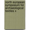 North European Symposium for Archaeological Textiles X door Ulla Mannering