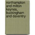 Northampton And Milton Keynes, Buckingham And Daventry
