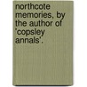 Northcote Memories, by the Author of 'Copsley Annals'. by Emily Elizabeth Steele Elliott