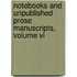 Notebooks And Unpublished Prose Manuscripts, Volume Vi