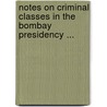 Notes On Criminal Classes In The Bombay Presidency ... door Bombay (India: State). Police Dept