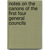 Notes On The Canons Of The First Four General Councils door Onbekend