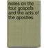 Notes On The Four Gospels And The Acts Of The Apostles