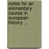 Notes for an Elementary Course in European History ...