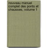 Nouveau Manuel Complet Des Ponts Et Chausses, Volume 1 door Joseph De Gayffier