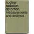 Nuclear Radiation Detection, Measurements And Analysis