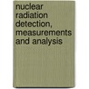 Nuclear Radiation Detection, Measurements And Analysis door K. Muraleedhara Varier