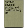 Nutrition, Physical Activity, and Health in Early Life by Jana Parizkova