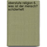 Oberstufe Religion 6. Was ist der Mensch? Schülerheft door Hartmut Rupp