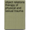 Object Relations Therapy of Physical and Sexual Trauma door David Scharff