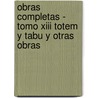 Obras Completas - Tomo Xiii Totem Y Tabu Y Otras Obras by Siegmund Freud