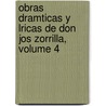 Obras Dramticas y Lricas de Don Jos Zorrilla, Volume 4 door José Zorrilla