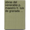 Obras del Venerable P. Maestro Fr. Luis de Granada ... door Onbekend