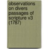 Observations On Divers Passages Of Scripture V3 (1787) door Onbekend