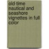 Old-Time Nautical And Seashore Vignettes In Full Color