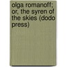 Olga Romanoff; Or, The Syren Of The Skies (Dodo Press) by George Griffith