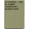 On Location - New to English (Newcomer) - Student Book door Thomas J. Bye