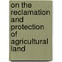 On The Reclamation And Protection Of Agricultural Land