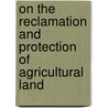 On The Reclamation And Protection Of Agricultural Land by Professor David Stevenson