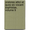 Oratores Attici Et Quos Sic Vocant Sophistae, Volume 9 door William Stephen Dobson
