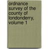 Ordnance Survey Of The County Of Londonderry, Volume 1 door Ireland Ordnance Survey