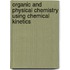 Organic And Physical Chemistry Using Chemical Kinetics
